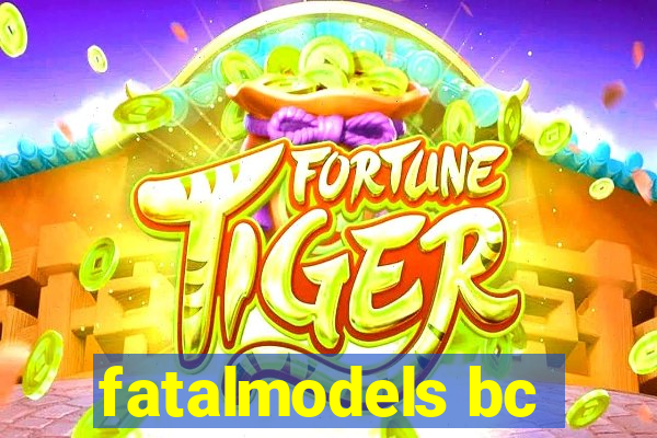 fatalmodels bc